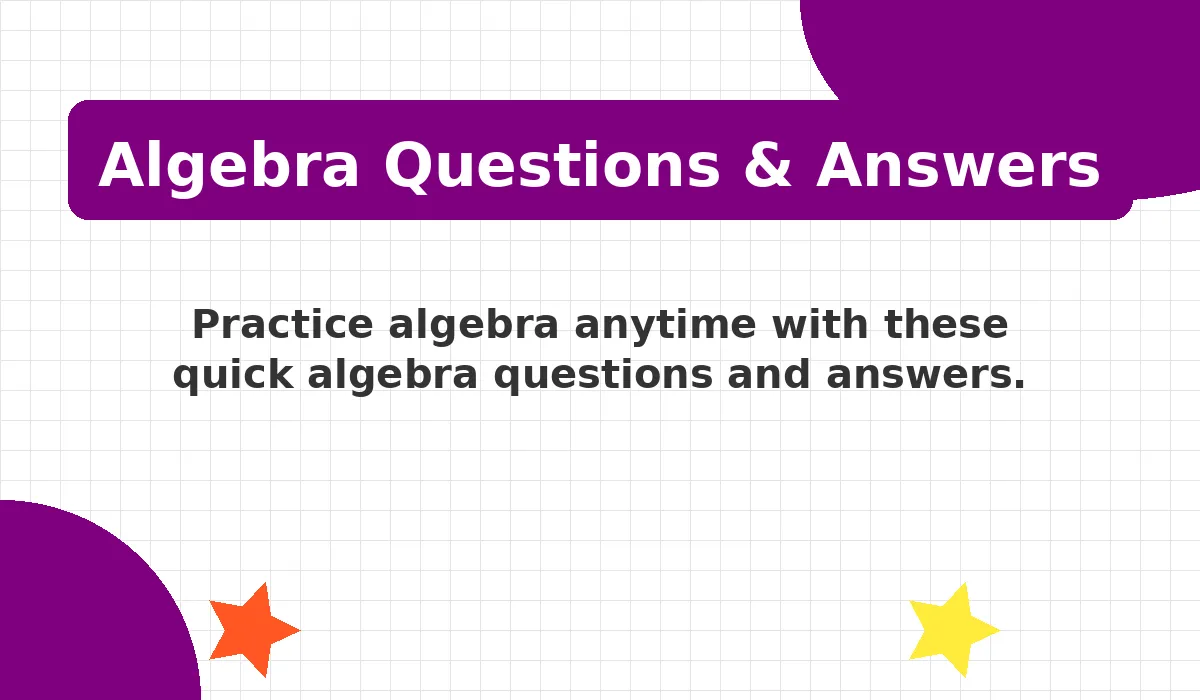 10 Algebra Questions and Answers for Quick Practice